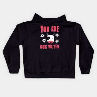 you are dog water 8.0 Kids Hoodie